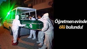 20 yıllık öğretmen evinde ölü bulundu