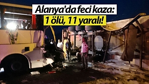 Alanya'da feci kaza: 1 ölü, 11 yaralı (Videolu)