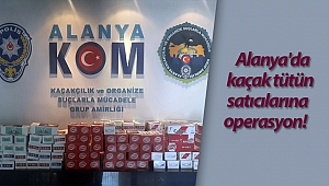Alanya'da kaçak tütün satıcılarına operasyon