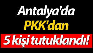 Antalya'da PKK'dan 5 kişi tutuklandı!