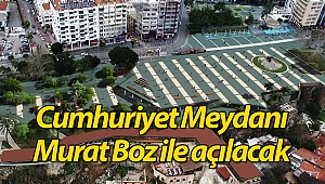 Cumhuriyet Meydanı Murat Boz ile açılacak