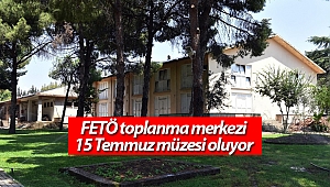 FETÖ toplanma merkezi 15 Temmuz müzesi oluyor