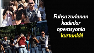 Fuhşa zorlanan yabancı uyruklu kadınlar eş zamanlı operasyonla kurtarıldı (Videolu)