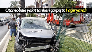 Otomobille yakıt tankeri çarpıştı: 1 ağır yaralı