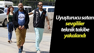 Uyuşturucu satan sevgililer teknik takibe yakalandı
