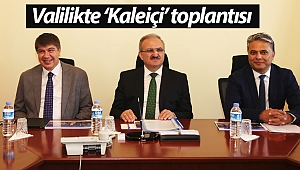 Valilikte 'Kaleiçi' toplantısı