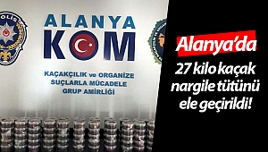 Alanya'da 27 kilo kaçak nargile tütünü ele geçirildi!