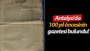 Antalya'da 100 yıl öncesinin gazetesi bulundu!
