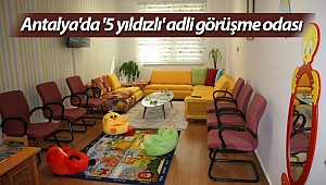 Antalya'da '5 yıldızlı' adli görüşme odası