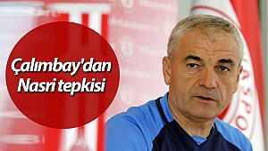 Çalımbay'dan Nasri tepkisi