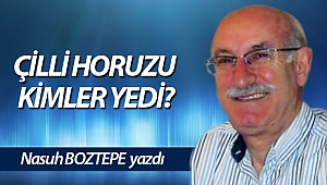ÇİLLİ HORUZU KİMLER YEDİ?