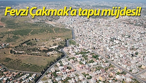 Fevzi Çakmak'a tapu müjdesi
