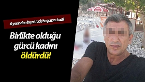 Gürcistanlı kadını 6 yerinden bıçaklayıp boğazını kesti