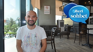 İleri Sohbet haberimizin bu haftaki konuğu Onur Şentürk