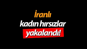 İranlı 4 kadın hırsız yakalandı!