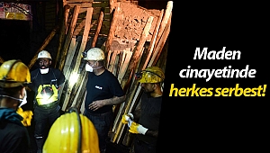 Maden cinayetinde herkes serbest!