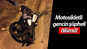 Motosikletli gencin şüpheli ölümü