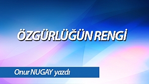 ÖZGÜRLÜĞÜN RENGİ