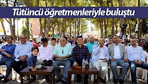 Tütüncü öğretmenleriyle buluştu