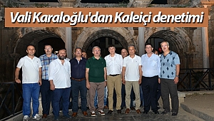 Vali Karaloğlu'dan Kaleiçi denetimi