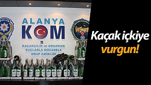 Alanya'da kaçak içki operasyonu!