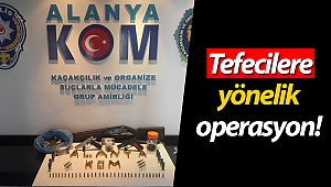 Alanya'da tefecilere yönelik operasyon