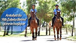 Antalya'da 'Atlı Zabıta Birimi' göreve başlıyor