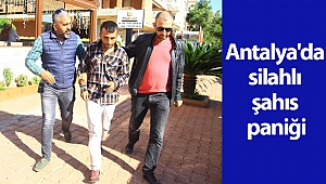 Antalya'da silahlı şahıs paniği