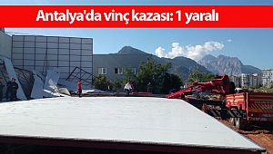 Antalya'da vinç kazası: 1 yaralı