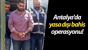 Antalya'da yasa dışı bahis operasyonu!