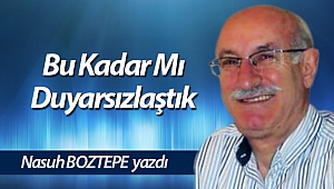Bu Kadar Mı Duyarsızlaştık