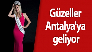 Güzeller Antalya'ya geliyor