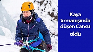 Kaya tırmanışında düşen Cansu öldü!