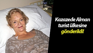 Kazazede Alman turist ülkesine gönderildi! (Videolu)