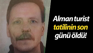Manavgat'a tatil yapan Alman turist tatilinin son günü öldü!