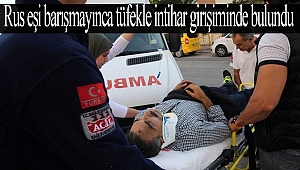 Rus eşi barışmayınca tüfekle intihar girişiminde bulundu (videolu)