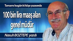 100 bin lira maaş alan genel müdür