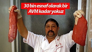 30 bin esnaf olarak bir AVM kadar yokuz