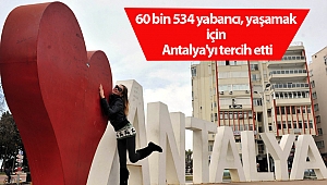 60 bin 534 yabancı, yaşamak için Antalya'yı tercih etti
