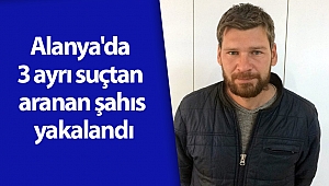Alanya'da 3 ayrı suçtan aranan şahıs yakalandı