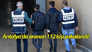 Antalya'da aranan 112 kişi yakalandı!
