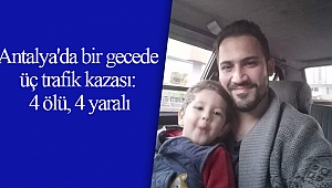 Antalya'da bir gecede üç trafik kazası: 4 ölü, 4 yaralı