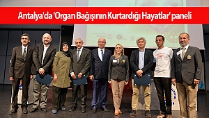 Antalya'da 'Organ Bağışının Kurtardığı Hayatlar' paneli
