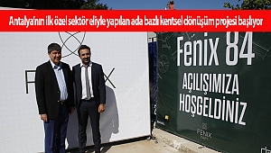  Antalya'nın ilk özel sektör eliyle yapılan ada bazlı kentsel dönüşüm projesi başlıyor