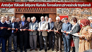 Antalya Yüksek İstişare Kurulu Torosların zirvesinde toplandı