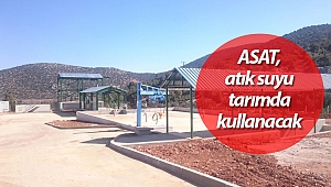 ASAT, atık suyu tarımda kullanacak