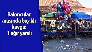 Baloncular arasında bıçaklı kavga: 1 ağır yaralı 