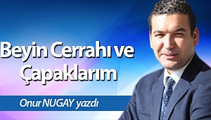 Beyin Cerrahı ve Çapaklarım