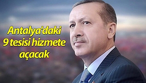 Cumhurbaşkanı Erdoğan, Antalya'daki 9 tesisin açılışını yapacak