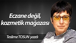 Eczane değil, kozmetik mağazası
